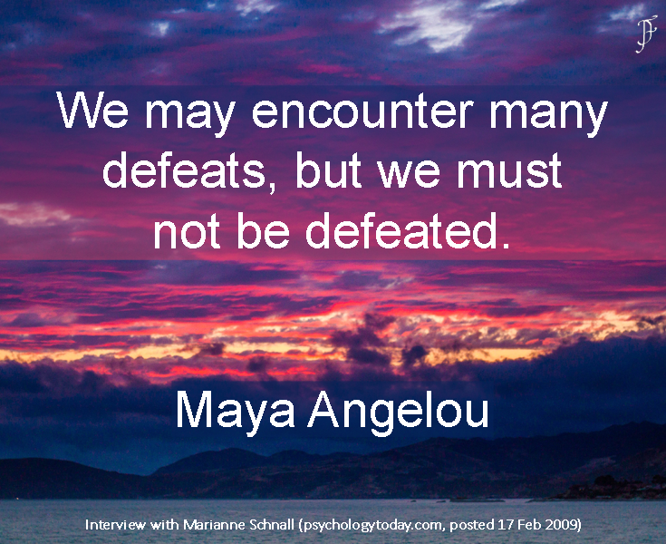 Maya Angelou on encountering defeats &amp; not being defeated - Pinterest